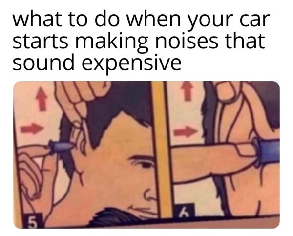 funny life tips - what to do when your car starts making noises that sound expensive