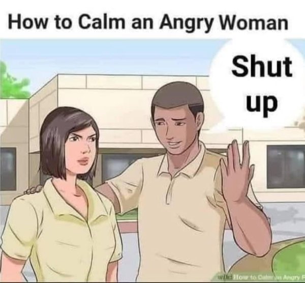 funny life tips - How to Calm an Angry Woman Shut up