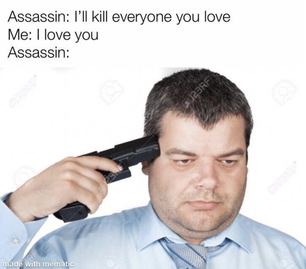 funny life tips - Assassin I'll kill everyone you love Me I love you Assassin