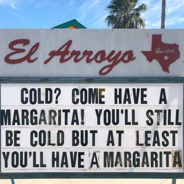 banner - El Arroyo Austin Cold? Come Have A Margarita! You'Ll Still Be Cold But At Least You'Ll Have A Margarita