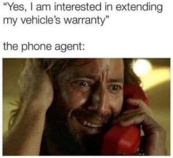lost the constant - "Yes, I am interested in extending my vehicle's warranty" the phone agent
