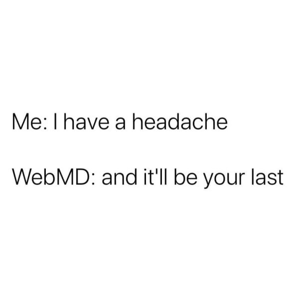 your manners are your beauty quotes - Me I have a headache WebMD and it'll be your last
