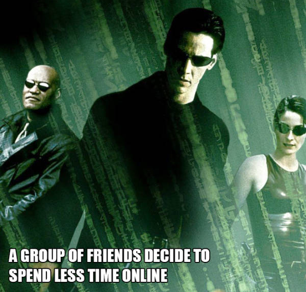 matrix poster - Hoa Szeu Es A Group Of Friends Decide To Spend Less Time Online