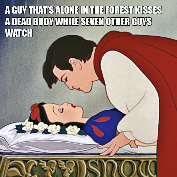 snow white and the seven - A Guy That'S Alone In The Forest Kisses A Dead Body While Seven Other Guys Watch Snom