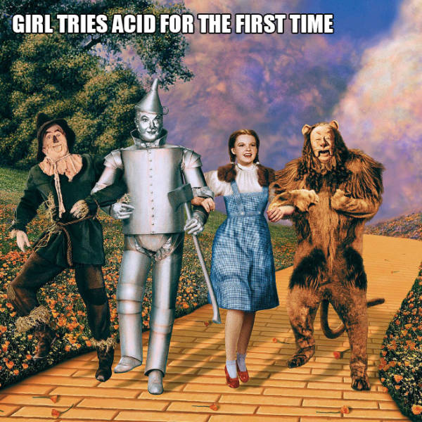 wizard of the oz - Girl Tries Acid For The First Time
