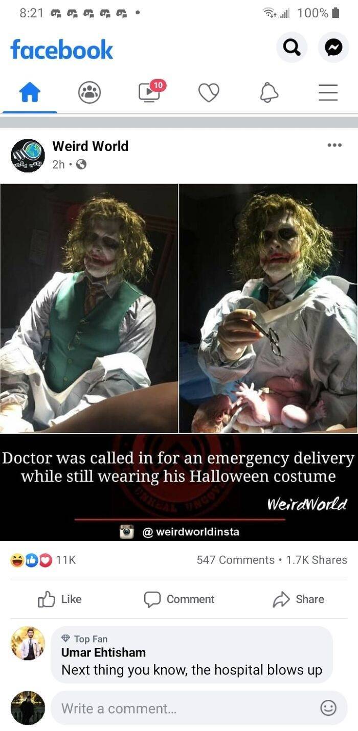 photo caption - oooo est w 100% facebook M 10 . 0 ... Weird World 2h Doctor was called in for an emergency delivery while still wearing his Halloween costume Weird World @ weirdworldinsta 11K 547 Comment Top Fan Umar Ehtisham Next thing you know, the hosp