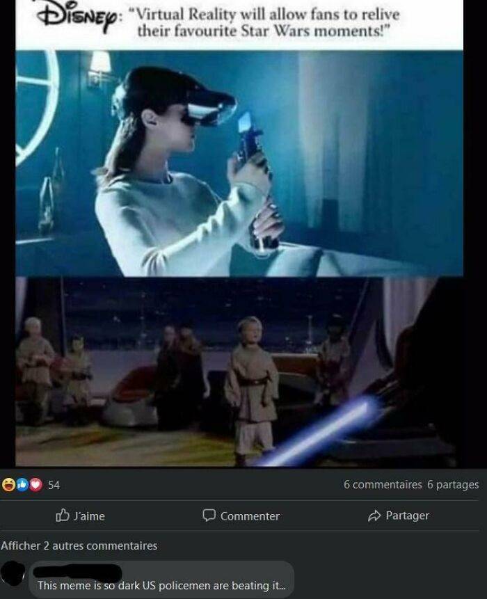 star wars vr meme - Disney "Virtual Reality will allow fans to relive 54 6 commentaires 6 partages D J'aime Commenter Partager Afficher 2 autres commentaires This meme is so dark Us policemen are beating it...