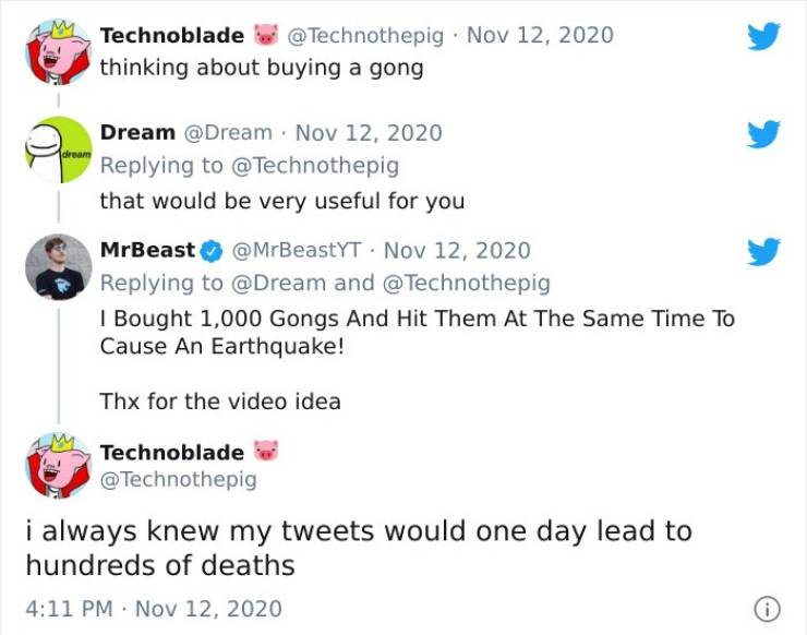 document - Technoblade thinking about buying a gong Dream that would be very useful for you MrBeast and I Bought 1,000 Gongs And Hit Them At The Same Time To Cause An Earthquake! Thx for the video idea Technoblade i always knew my tweets would one day lea