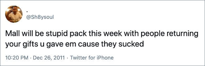 document - Mall will be stupid pack this week with people returning your gifts u gave em cause they sucked . Twitter for iPhone