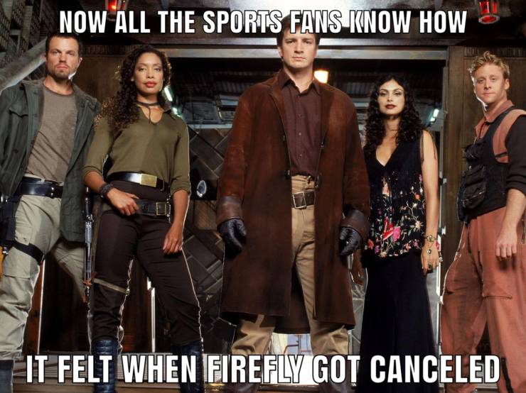 firefly show - Now All The Sports Fans Know How It Felt When Firefly Got Canceled