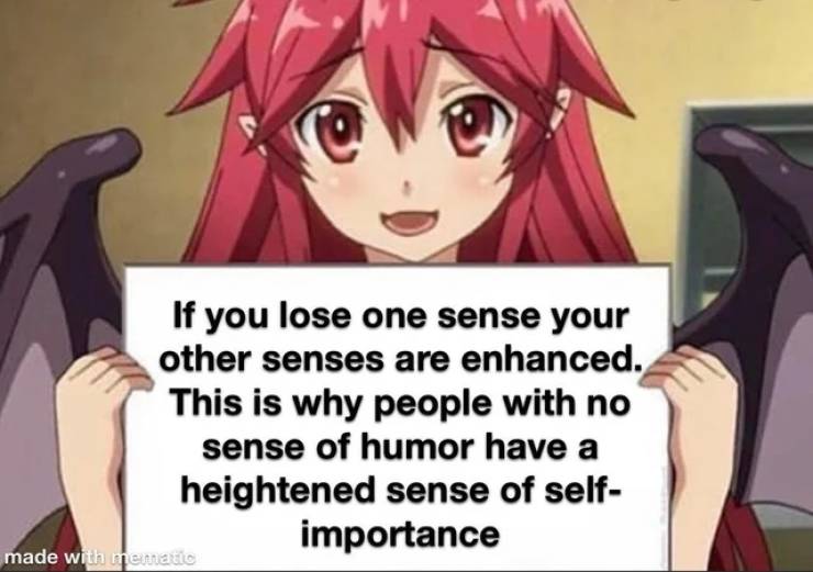 semen demon - If you lose one sense your other senses are enhanced. This is why people with no sense of humor have a heightened sense of self importance made with meunatic