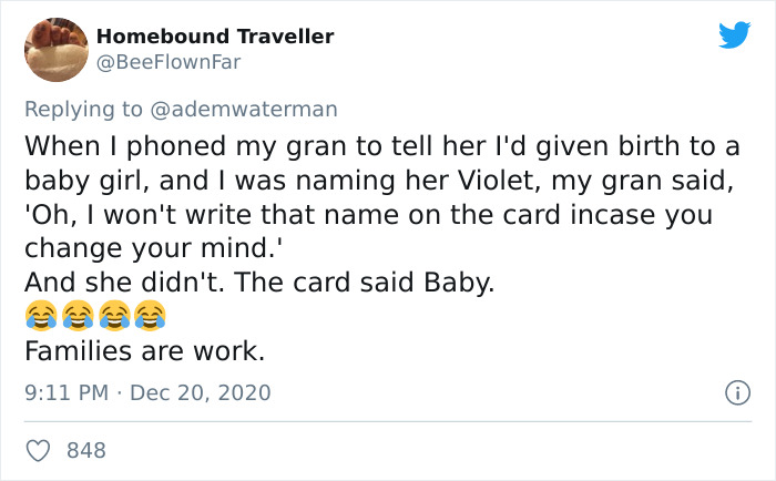 Homebound Traveller When I phoned my gran to tell her I'd given birth to a baby girl, and I was naming her Violet, my gran said, 'Oh, I won't write that name on the card incase you change your mind.' And she didn't. The card said Baby. Families are work.…