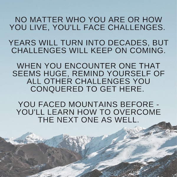 Teach Me How to Love You More - No Matter Who You Are Or How You Live, You'Ll Face Challenges. Years Will Turn Into Decades, But Challenges Will Keep On Coming. When You Encounter One That Seems Huge, Remind Yourself Of All Other Challenges You Conquered 