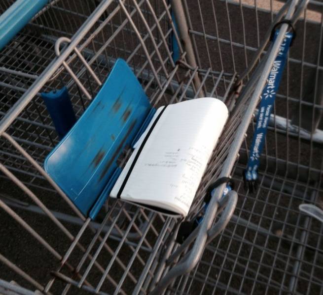 "I forgot my notebook in a shopping cart. Luckily, it was still there over an hour later when I raced back to find it. It had six hundred dollars in it."