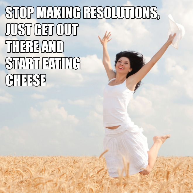 happy women - Stop Making Resolutions, Just Get Out There And Start Eating Cheese