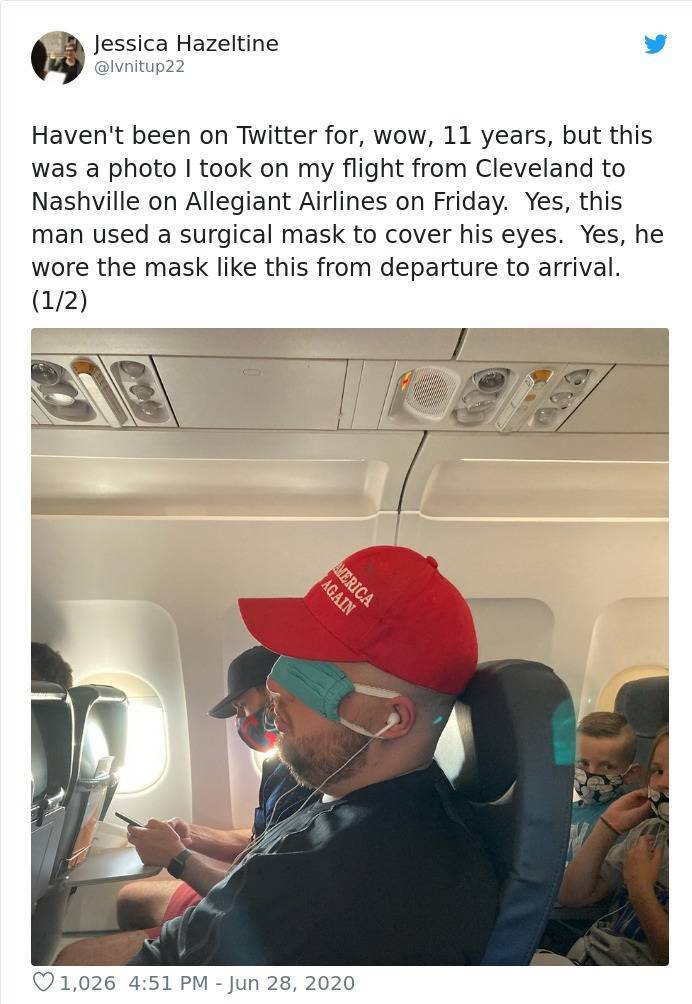 maga hat mask on eyes - Jessica Hazeltine Haven't been on Twitter for, wow, 11 years, but this was a photo I took on my flight from Cleveland to Nashville on Allegiant Airlines on Friday. Yes, this man used a surgical mask to cover his eyes. Yes, he wore 