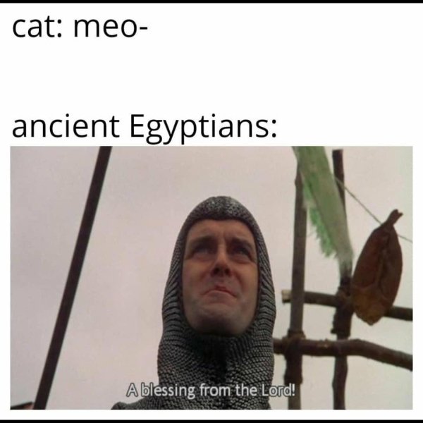 blessing from the lord - cat meo ancient Egyptians Ablessing from the Lord!