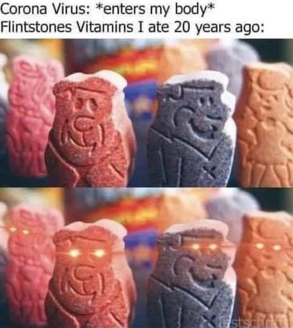 corona virus memes - flintstone vitamins meme - Corona Virus enters my body Flintstones Vitamins I ate 20 years ago a 12 Istsch
