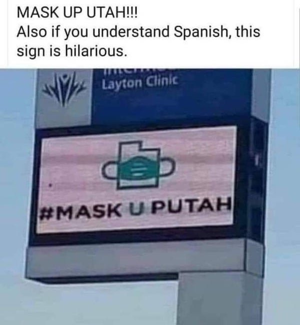 corona virus memes - mask up utah meme - Mask Up Utah!!! Also if you understand Spanish, this sign is hilarious. Layton Clinic U Putah