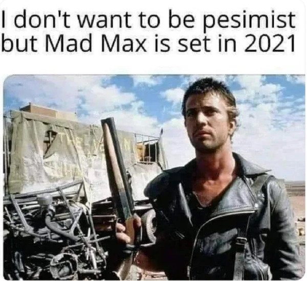 corona virus memes - meme mad max 2021 - I don't want to be pesimist but Mad Max is set in 2021