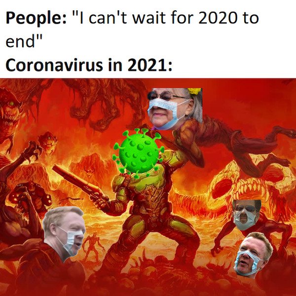 corona virus memes - doomguy in hell - People "I can't wait for 2020 to end" Coronavirus in 2021