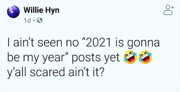 corona virus memes - paper - Willie Hyn 1d. I ain't seen no 2021 is gonna be my year" posts yet y'all scared ain't it?