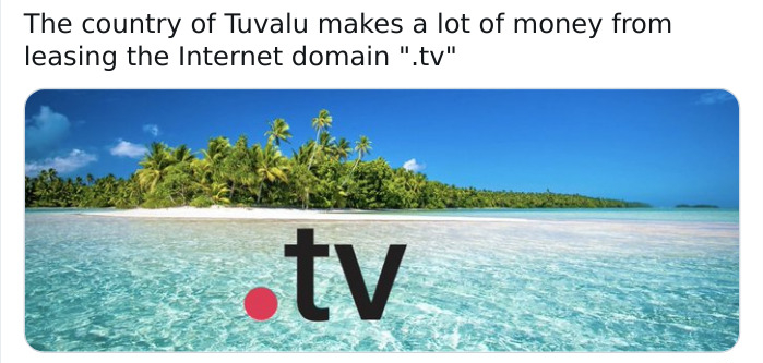 water resources - The country of Tuvalu makes a lot of money from leasing the Internet domain ".tv" .tv