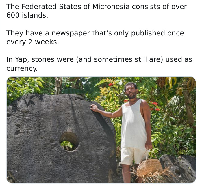 rai stones of yap island - The Federated States of Micronesia consists of over 600 islands. They have a newspaper that's only published once every 2 weeks. In Yap, stones were and sometimes still are used as currency.