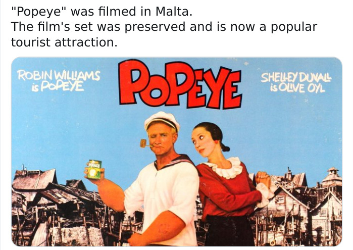 popeye the sailor man - "Popeye" was filmed in Malta. The film's set was preserved and is now a popular tourist attraction. Robin Williams is Popeye Popeye Shelley Duval is Olve Oyl
