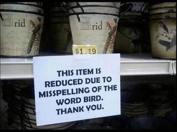funny misspellings - rid Brid $1.19 This Item Is Reduced Due To Misspelling Of The Word Bird. Thank You.