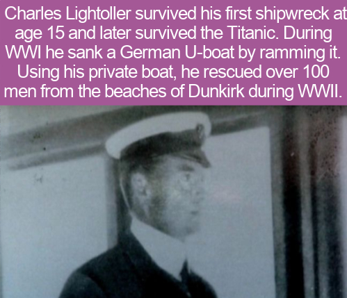 photo caption - Charles Lightoller survived his first shipwreck at age 15 and later survived the Titanic. During Wwi he sank a German Uboat by ramming it. Using his private boat, he rescued over 100 men from the beaches of Dunkirk during Wwii.