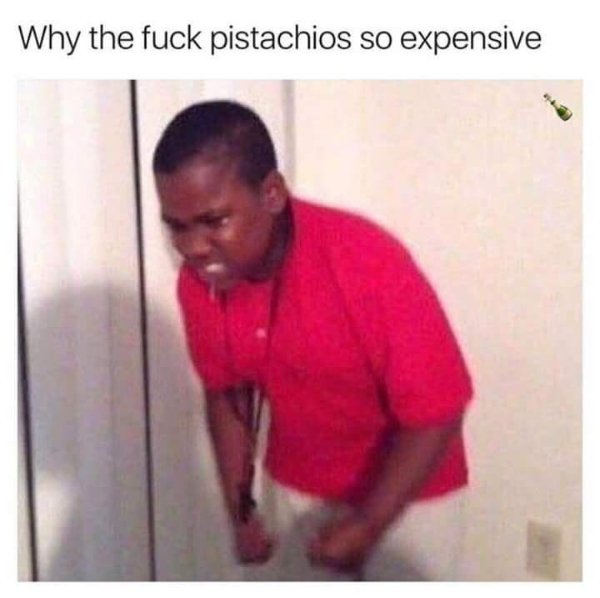 pistachios so expensive - Why the fuck pistachios so expensive