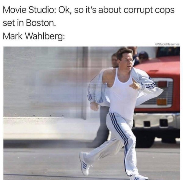 mark wahlberg boston cop meme - Movie Studio Ok, so it's about corrupt cops set in Boston. Mark Wahlberg Resumes