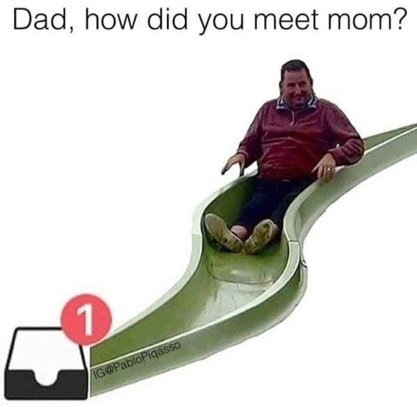sliding in dms meme - Dad, how did you meet mom? 1 Ig