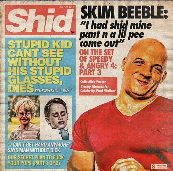 skim beeble - Skim Beeble had shid mine pant n a lil pee Stupid Kid come out" Cant See On The Set Without Of Speedy & Angry 4 His Stupid Part 3 Glasses, Dies Killer Speaks Out Blue Collectible Poster Crispy Moments Celebrity Paul Walker I Can'T Get Hard A