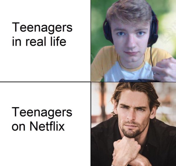 funny memes - Teenagers in real life Teenagers on Netflix