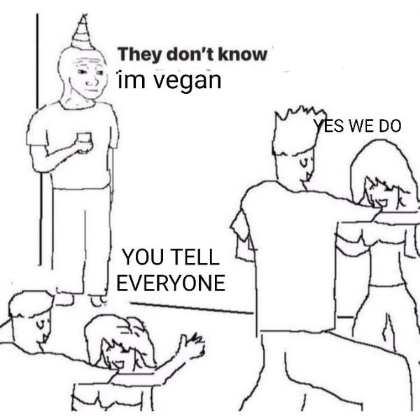 funny memes - They don't know im vegan Yes We Do You Tell Everyone