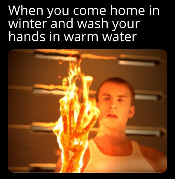 funny memes - burning hand meme - When you come home in winter and wash your hands in warm water