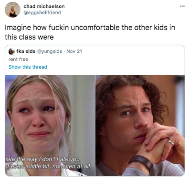 chad michaelson Imagine how fuckin uncomfortable the other kids in this class were fka sids . Nov 21 rent free Show this thread rate the way I don't hate you, pt even a little bit, not even at all.