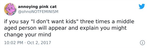 annoying pink cat if you say "I don't want kids" three times a middle aged person will appear and explain you might change your mind