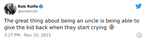 netflix joke twitter - Rob Rolfe The great thing about being an uncle is being able to give the kid back when they start crying 0