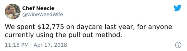 JPEG - Chef Neecie Weed Wife We spent $12,775 on daycare last year, for anyone currently using the pull out method.