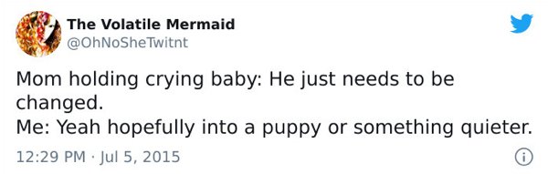 paper - The Volatile Mermaid Twitnt Mom holding crying baby He just needs to be changed. Me Yeah hopefully into a puppy or something quieter.