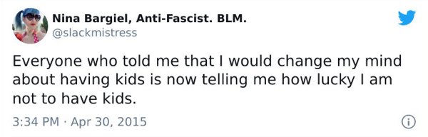 Nina Bargiel, AntiFascist. Blm. Everyone who told me that I would change my mind about having kids is now telling me how lucky I am not to have kids.