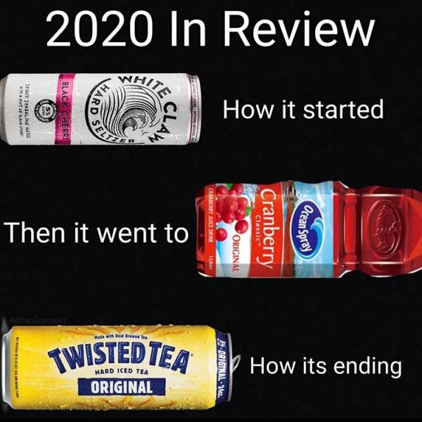 label - 2020 In Review Hard 5% How it started Selt Chambery Juice Drink Then it went to Cranberry 16 Original Il Kadehwetla Twisted Tea 94Original2602 How its ending Original