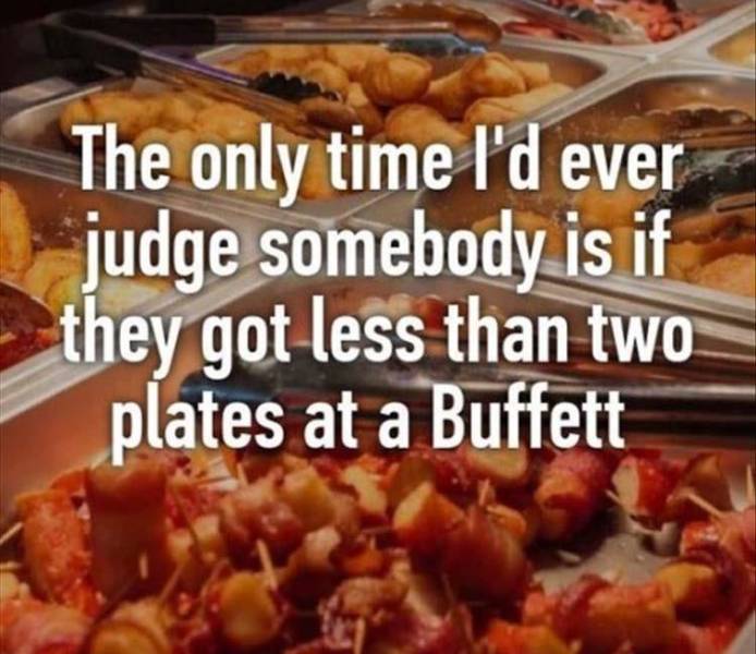 cookware and bakeware - The only time I'd ever judge somebody is if they got less than two plates at a Buffett