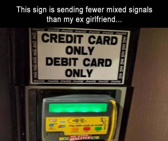 electronics - This sign is sending fewer mixed signals than my ex girlfriend... Credit Card Only Debit Card Only Ng Ngang Ng Accepted
