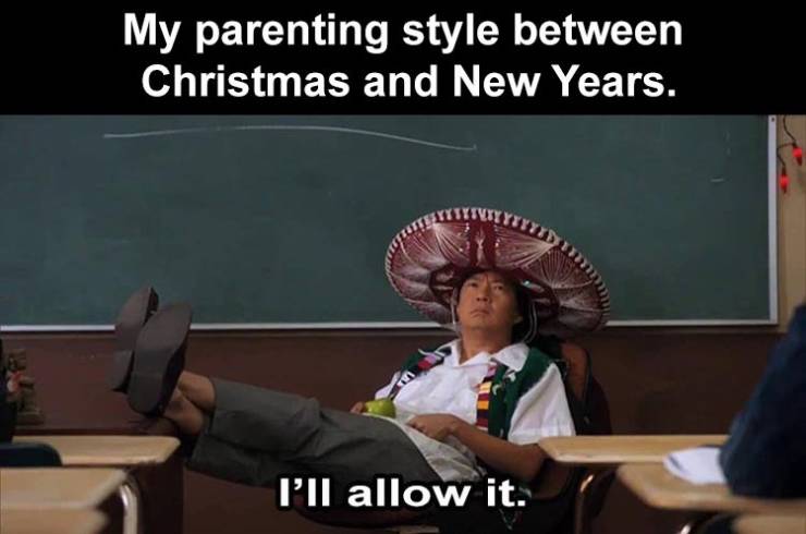 ll allow it meme - My parenting style between Christmas and New Years. l'Il allow it.