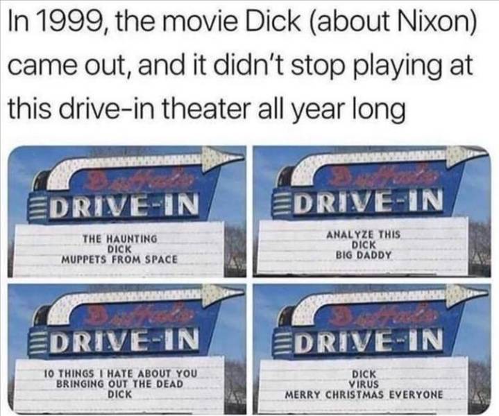 drive in movie sign - In 1999, the movie Dick about Nixon came out, and it didn't stop playing at this drivein theater all year long EdriveIn EdriveIn The Haunting Dick Muppets From Space Analyze This Dick Big Daddy EdriveIn EdriveIn 10 Things I Hate Abou