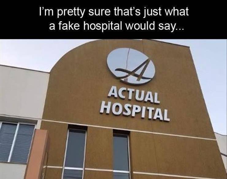 signage - I'm pretty sure that's just what a fake hospital would say... Actual Hospital